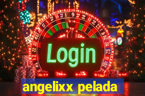 angelixx pelada